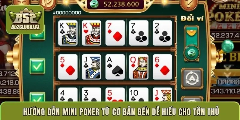 Hướng dẫn Mini Poker từ cơ bản đến dễ hiểu cho tân thủ