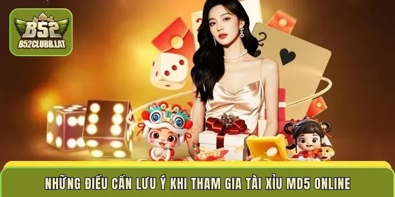 Những điều cần lưu ý khi tham gia Tài Xỉu MD5 online